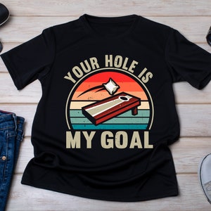 Your Hole Is My Goal Shirt: Vintage Cornhole Player Tee