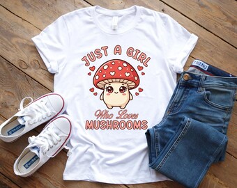 Mushroom T Shirt Just A Girl Who Loves Mushrooms Shirt, Mushroom Lover Gift, Mycology Shirt, Cottagecore Shirt, Foraging Shirt