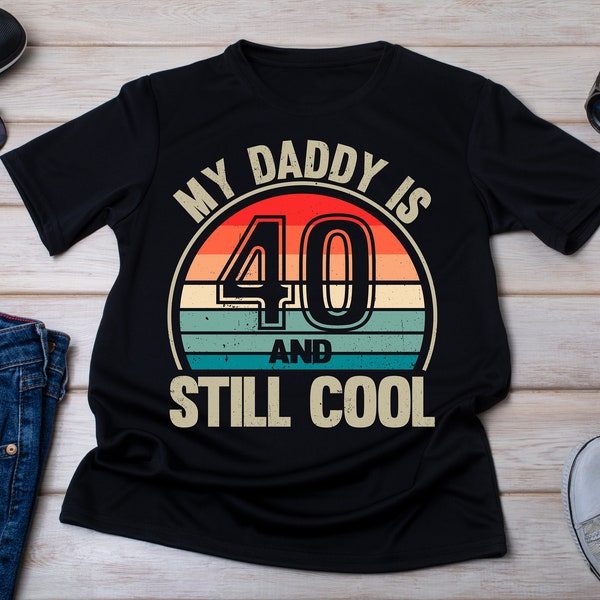 My daddy Is 40 And Still Cool Shirt, Hello 40 Shirt, 40 Years Old Shirt, 40th Birthday Gift, 40th Birthday Dad, Father Gift, Turning 40 Gift