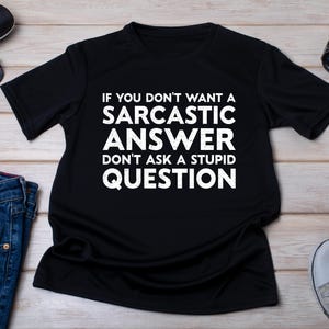 Sarcastic Answer T-Shirt: Funny Attitude Tee, Sarcasm Gift