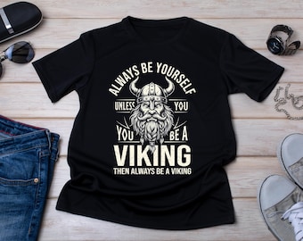 Viking Shirt, Always Be Yourself Viking T Shirt, Norse Mythology Tee, Viking Lover Gift, Nordic Shirt, Scandinavian Gift, Viking Warrior Tee