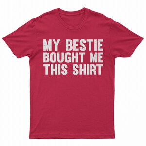 My Bestie Bought Me This Shirt, Matching Friends Tee Red