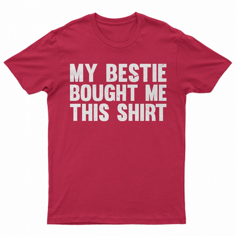 My Bestie Bought Me This Shirt, Matching Friends Tee Red