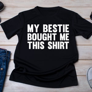 My Bestie Bought Me This Shirt, Matching Friends Tee image 1