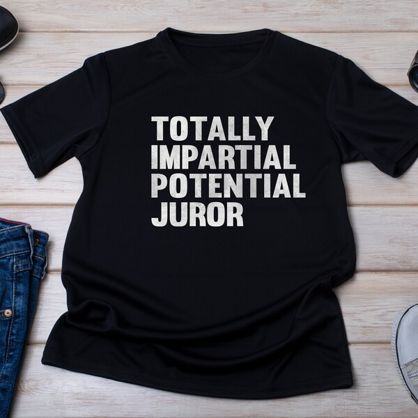 Totally Impartial Potential Juror Shirt, Activist Shirt, American Politics, Politicians Shirt, Protest Politics Gift, Anti Government Tshirt