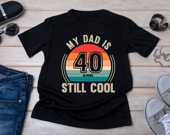 My Dad Is 40 And Still Cool Shirt, Hello 40 T-Shirt, 40 Years Old Shirt, 40th Birthday Gift, 40th Birthday Dad, Kids Gift, Gift from Wife