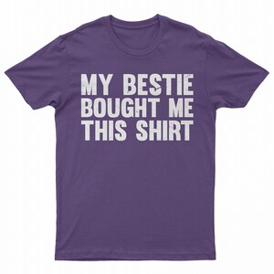 My Bestie Bought Me This Shirt, Matching Friends Tee Purple