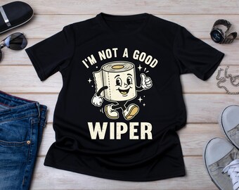 Funny Toilet Paper Shirt, I'm Not a Good Wiper Tee, Bathroom Humor Shirt, Funny Gag Gift, Sarcastic Toilet Paper T Shirt, Adult Humor Tee