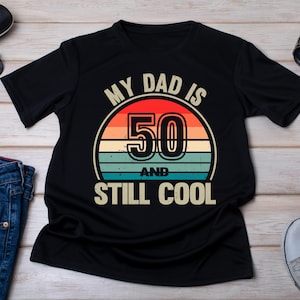 My Dad Is 50 And Still Cool Shirt, Hello 50 T-Shirt, 50 Years Old Shirt, 50th Birthday Gift, 50th Birthday Dad, Kids Gift, Gift from Wife