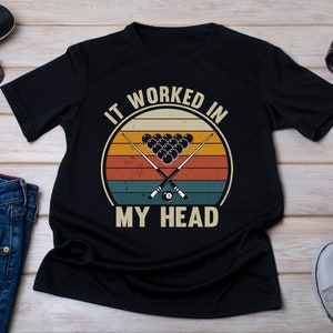 Billiard Shirt, Pool Shirt, Billiards Player Gift, 8 Ball Shirt, Pool Player Gift, Pool Fan Shirt, Snooker T-Shirt, It Worked In My Head