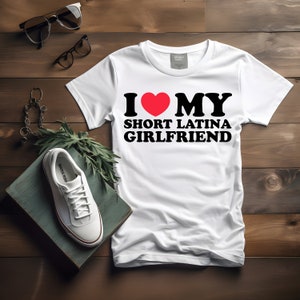 I Love My Short Latina Girlfriend T-Shirt: Couple Gift