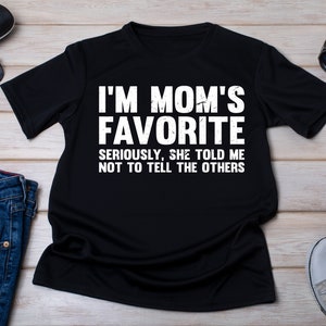 I&#39;m Mom&#39;s Favorite,Mom&#39;s Favorite Shirt, Family Matching Gifts, Favorite Child Gift, Funny Mom Shirt, Favorite Kid Shirt, Favorite Son Gift