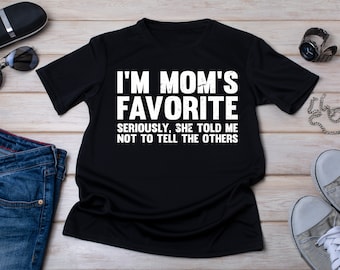 I'm Mom's Favorite,Mom's Favorite Shirt, Family Matching Gifts, Favorite Child Gift, Funny Mom Shirt, Favorite Kid Shirt, Favorite Son Gift
