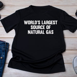 World&#39;s Largest Source Of Natural Gas Shirt, Fart Shirt, Farter Gift, Husband gift, Funny Wife Gift, Offensive shirt, Dad Gift Farting Shirt