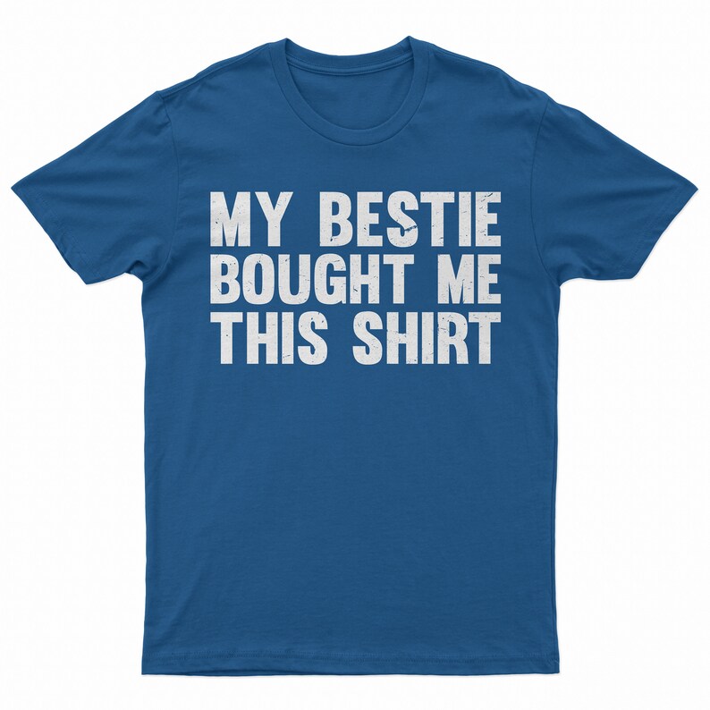 My Bestie Bought Me This Shirt, Matching Friends Tee Royal
