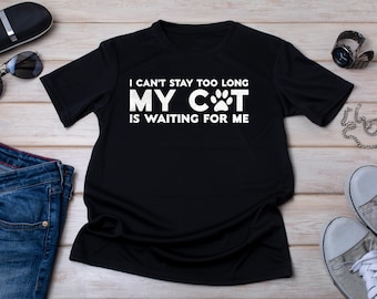 Funny Cat Lover Shirt, I Can't Stay Long My Cat Is Waiting for Me, Cat Mom Gift, Cat Dad T-Shirt, Funny Introvert Tee, Cat Owner Gift