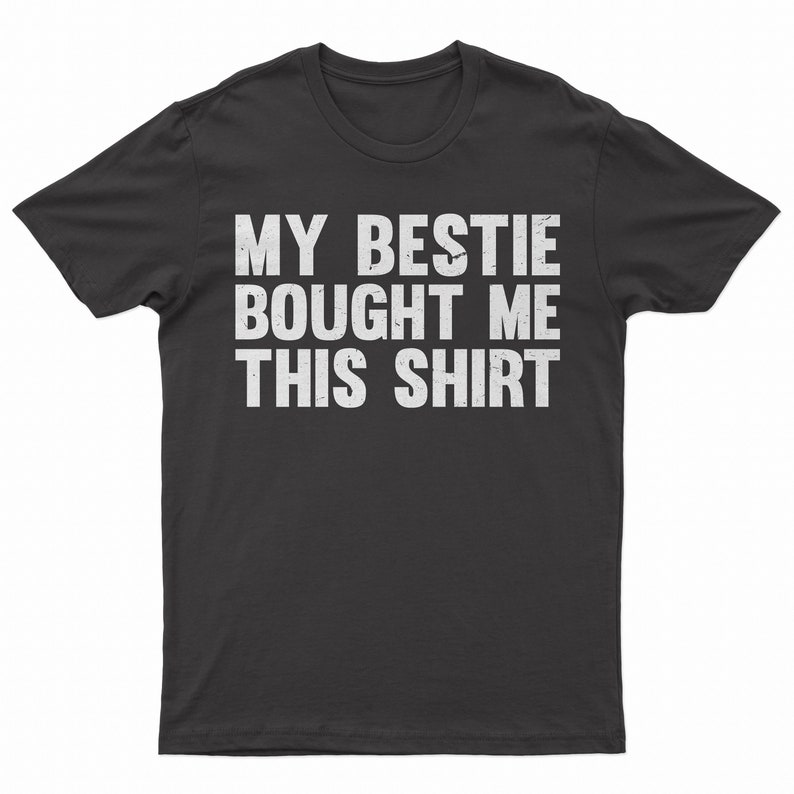 My Bestie Bought Me This Shirt, Matching Friends Tee Black