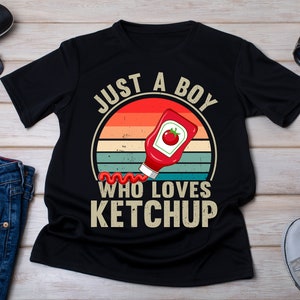 Ketchup Lover Shirt, Just A Boy Who Loves Ketchup, I Love Ketchup Tee, Fast Food, Ketchup Lover Gift, French Fry Lover Gift, Food Lover Gift