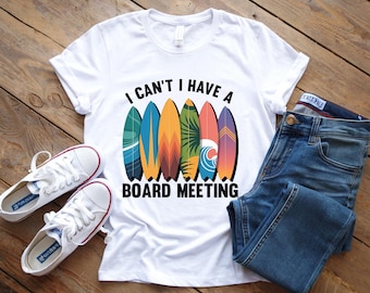 I Can't, Board Meeting Surfboard T-Shirt, Beach Vibes Tee
