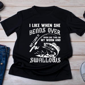I Like It When She Bends Over, Bass Fishing T-Shirt, Fisherman Gift, Fishing Shirt, Fishing Lovers Gifts, Fishers Gifts, Fishing Dad Gifts