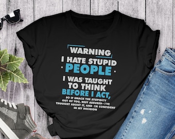 Warning I Hate Stupid People Sarcastic Tee, Rude Sarcasm Shirt