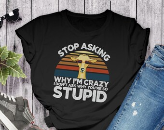 Sarcastic Giraffe Tee, Stop Asking Why I'm Crazy Shirt