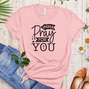 Imma Pray For You Sarcastic Tee,  Rude Shirt ,Sarcasm T Shirts, Humorous Tee, Sarcastic shirt