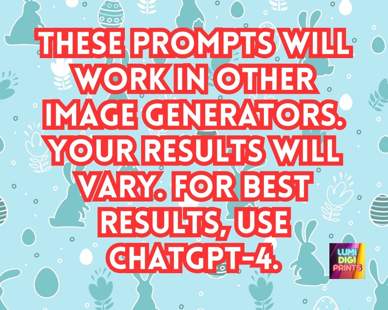 May include: A blue background with a white Easter egg pattern and bunny silhouettes. Red text reads: "These prompts will work in other image generators. Your results will vary. For best results, use ChatGPT-4."