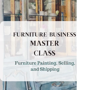 May include: A teal blue painted dresser with ornate hardware. The text "Furniture Business Master Class" and "Furniture Painting, Selling, and Shipping" is displayed on a white background.