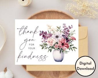 Thank You Card - DIGITAL Download - Beautiful Printable Floral Thank You For Your Kindness Card - Print 8.5in by 11in - Cut to 5in by 7in
