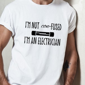 Electrician T-shirt I'm not confused shirt Funny shirt for electrical contractor or Sparky dad