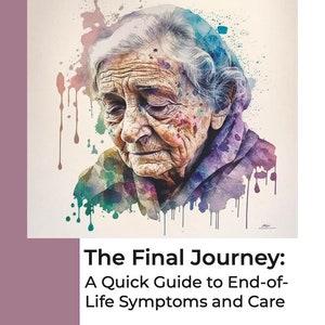 The Final Journey: A Quick Guide to End-of-Life Symptoms and Care