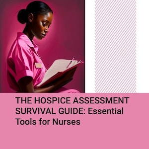 The Hospice Assessment Survival Guide: Essential Tools for Nurses
