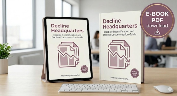 Decline Headquarters: Hospice Recertification Eligibility and Decline Documentation Guide for Nurses