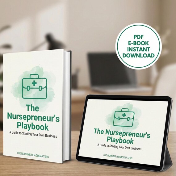 The Nursepreneur's Playbook: A Guide to Starting Your Own Business