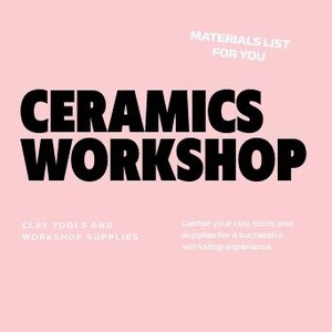 May include: A pink poster with the words "CERAMICS WORKSHOP" in large black letters. The text "MATERIALS LIST FOR YOU" is at the top, and "CLAY TOOLS AND WORKSHOP SUPPLIES" is at the bottom. Additional text encourages creativity.