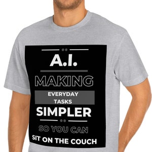 Artificial Intelligence T-Shirt - A.I. Makes Everyday Tasks Simpler - Funny Tech Humor Tee - Men's and Women's Sizes Available
