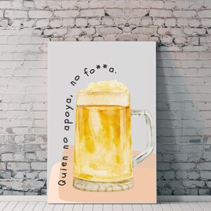 Quien No Apoya No Fo**a Funny typical cheers Beer Digital Poster – Bar, Pub & Man Cave Wall Art