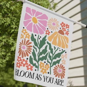 Bloom As You Are Floral Garden Flag Summer Garden Flag Spring Garden Flag, House Flag, Garden Art, Inspirational Flag Housewarming Gift