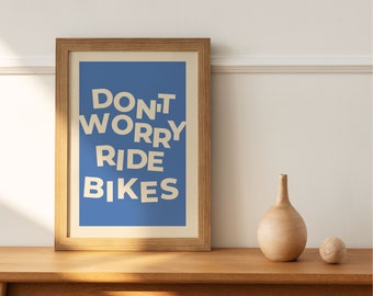 Don't Worry Ride Bikes Print, Mountain Biking Art (Digital Download)