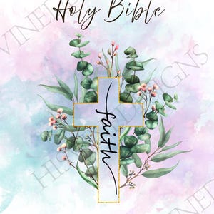 Può includere: Un design ad acquerello con una croce con la parola "fede" in corsivo. La croce è circondata da foglie di eucalipto verdi e piccoli fiori rosa. Le parole "Holy Bible" sono in alto.