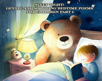 Sleep Tight: Gentle and Soothing Bedtime Poems for Children Part 1