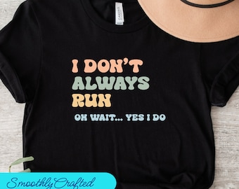 Running Shirt, Runner TShirt, Runner Gifts, Runner Shirt, Gift for Runner, Workout Shirt, I Dont Always Run