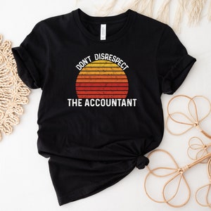 Don&#39;t Disrespect The Accountant Shirt, Accountant Tee, Accountant Shirt, Gift for Accountant , Accounting Shirt