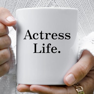 Actress Mug, Acting Cup, Actor Coffee Mug, Actress Life. Mug