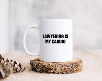 Lawyering Is My Cardio Mug, Lawyer Mug,  Law School Gift, Gift For Lawyer, Law Mug, Attorney Mug