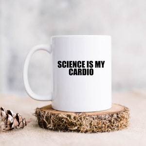 Science Mug, Scientist Coffee Cup, Research Ceramic Mug, Chemistry Cup, Science is my Cardio Mug