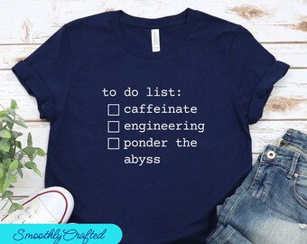 Engineering To Do List Tee Shirt, Engineering Shirt, Funny Engineer Shirt, Engineer Gifts, Engineer Student Gift, Engineer Graduation