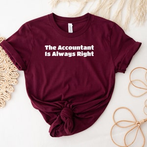 Accountant Shirt, Funny Accounting T-Shirt, Accountant Gift, CPA Shirt, The Accountant Is Always Right Shirt