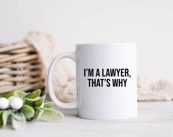 I'm A Lawyer, That's Why Mug, Lawyer Mug,  Law School Gift, Gift For Lawyer, Law Mug, Attorney Mug